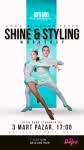 SHİNE VE STYLING WORKSHOP